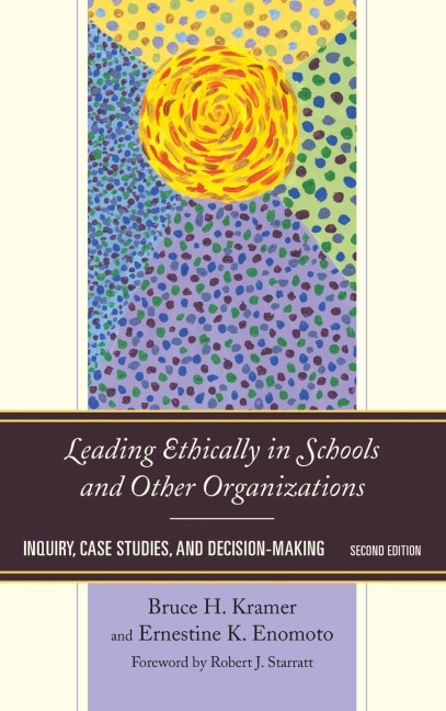 Leading Ethically in Schools and Other Organizations: Inquiry, Case Studies, and Decision-Making
