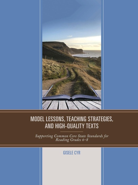 Model Lessons, Teaching Strategies, and High-Quality Texts: Supporting Common Core State Standards for Reading Grades 6 - 8