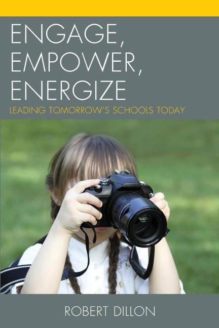 Engage, Empower, Energize: Leading Tomorrows Schools Today