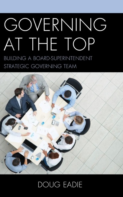 Governing at the Top: Building a Board-Superintendent Strategic Governing Team