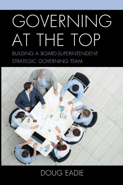 Governing at the Top: Building a Board-Superintendent Strategic Governing Team