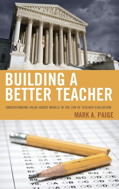 Building a Better Teacher: Understanding Value-Added Models in the Law of Teacher Evaluation