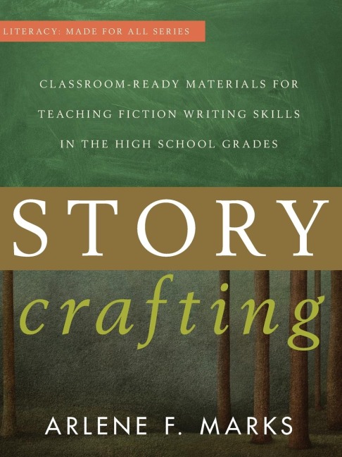 Story Crafting: Classroom-Ready Materials for Teaching Fiction Writing Skills in the High School Grades