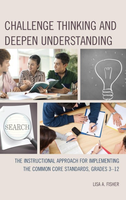 Challenge Thinking and Deepen Understanding: The Instructional Approach for Implementing the Common Core Standards, Grades 3-12