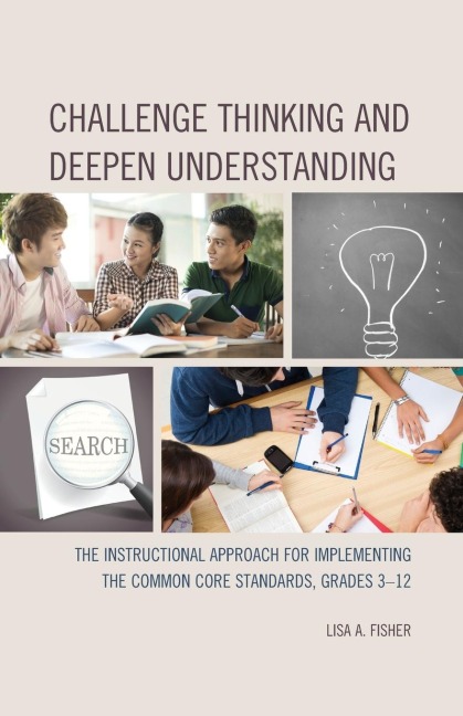 Challenge Thinking and Deepen Understanding: The Instructional Approach for Implementing the Common Core Standards, Grades 3-12