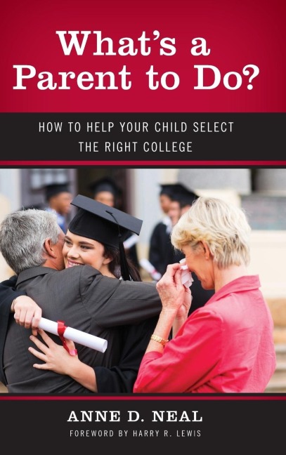 Whats A Parent to Do?: How to Help Your Child Select the Right College