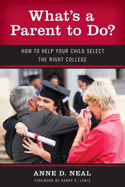 Whats A Parent to Do?: How to Help Your Child Select the Right College