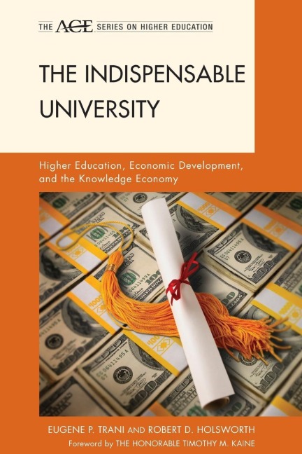 Indispensable University: Higher Education, Economic Development, and the Knowledge Economy