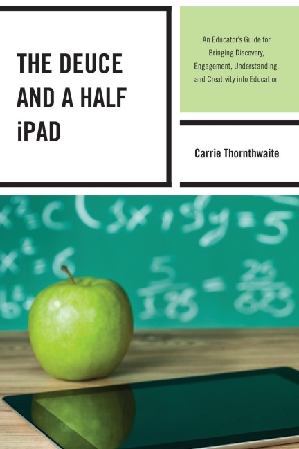 Deuce and a Half iPad: An Educators Guide for Bringing Discovery, Engagement, Understanding, and Creativity into Education