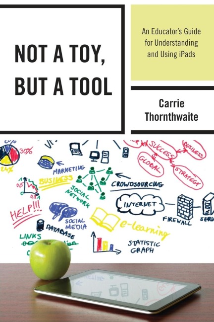 Not a Toy, but a Tool: An Educators Guide for Understanding and Using iPads