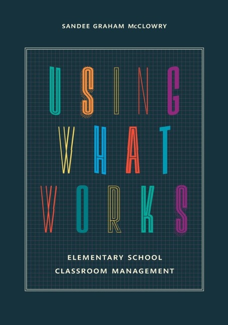 Using What Works: Elementary School Classroom Management
