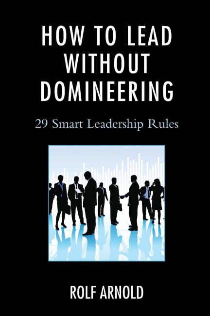 How to Lead without Domineering: 29 Smart Leadership Rules
