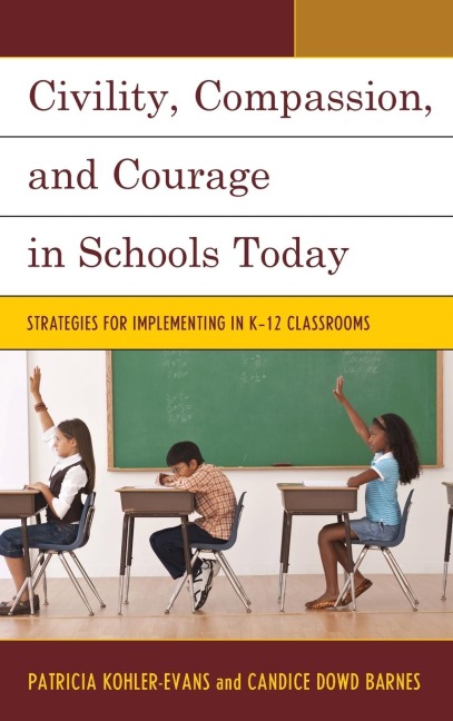 Civility, Compassion, and Courage in Schools Today: Strategies for Implementing in K-12 Classrooms