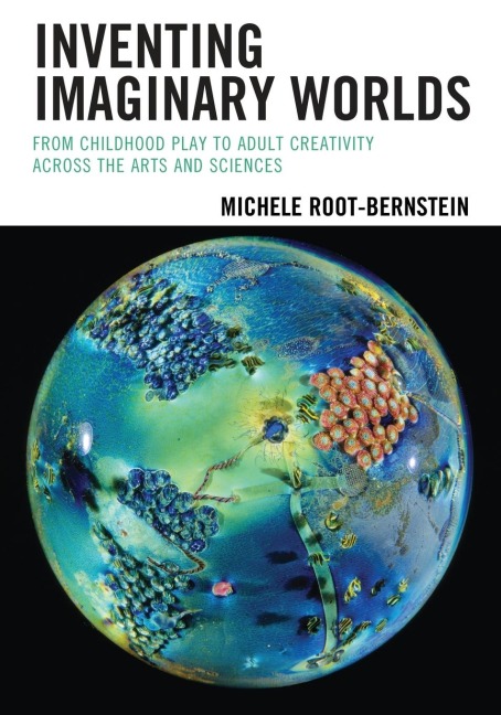 Inventing Imaginary Worlds: From Childhood Play to Adult Creativity Across the Arts and Sciences