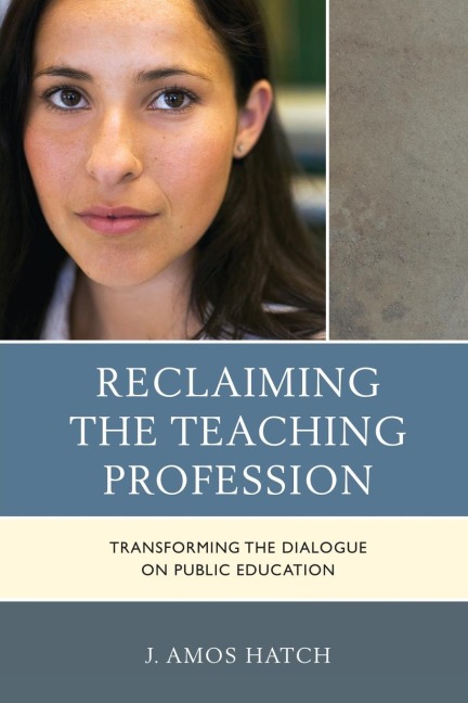 Reclaiming the Teaching Profession: Transforming the Dialogue on Public Education