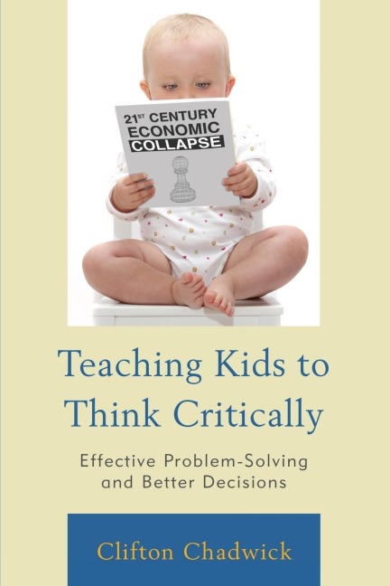 Teaching Kids to Think Critically: Effective Problem-Solving and Better Decisions