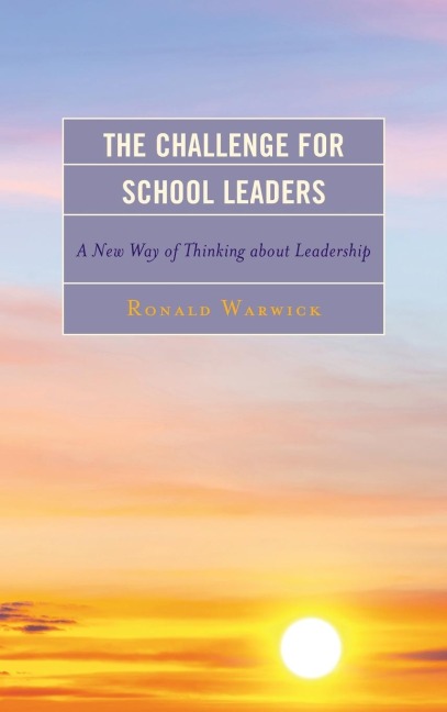 Challenge for School Leaders: A New Way of Thinking about Leadership
