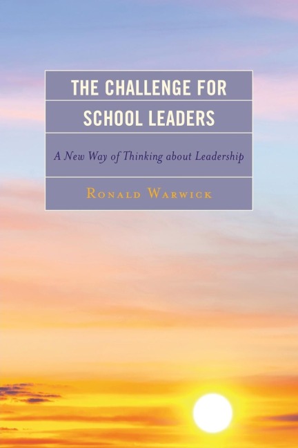Challenge for School Leaders: A New Way of Thinking about Leadership