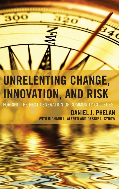 Unrelenting Change, Innovation, and Risk: Forging the Next Generation of Community Colleges
