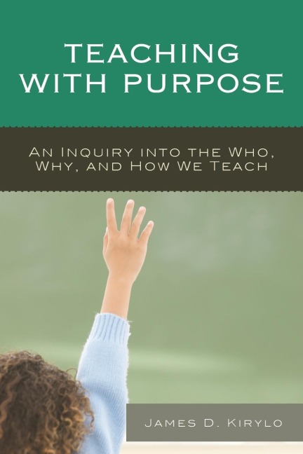 Teaching with Purpose: An Inquiry into the Who, Why, And How We Teach