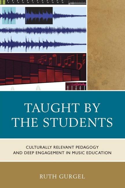 Taught by the Students: Culturally Relevant Pedagogy and Deep Engagement in Music Education