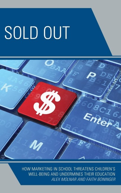 Sold Out: How Marketing in School Threatens Childrens Well-Being and Undermines their Education