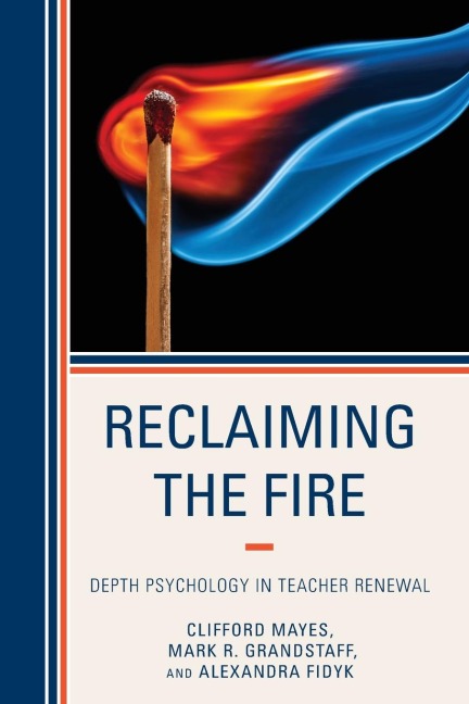 Reclaiming the Fire: Depth Psychology in Teacher Renewal