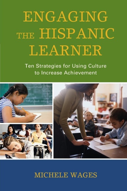 Engaging the Hispanic Learner: Ten Strategies for Using Culture to Increase Achievement