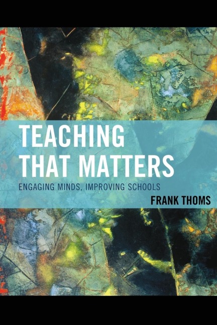 Teaching that Matters: Engaging Minds, Improving Schools