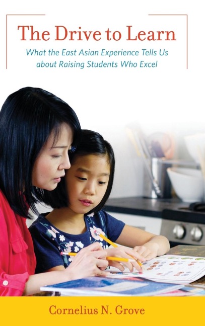 Drive to Learn: What the East Asian Experience Tells Us about Raising Students Who Excel