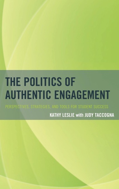 Politics of Authentic Engagement: Perspectives, Strategies, and Tools for Student Success