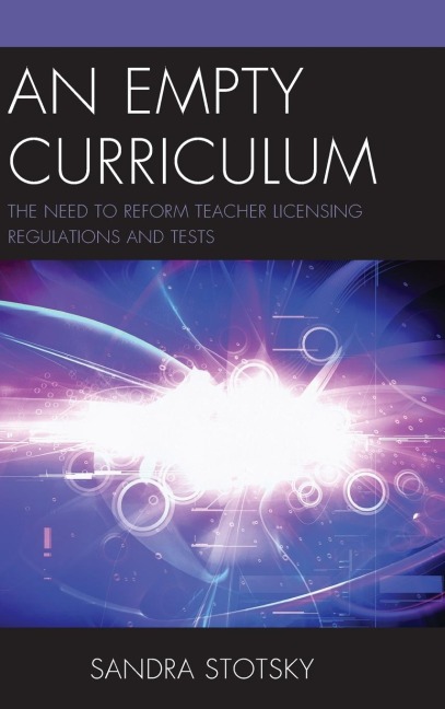 Empty Curriculum: The Need to Reform Teacher Licensing Regulations and Tests