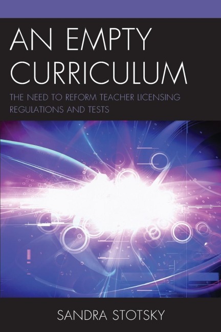 Empty Curriculum: The Need to Reform Teacher Licensing Regulations and Tests