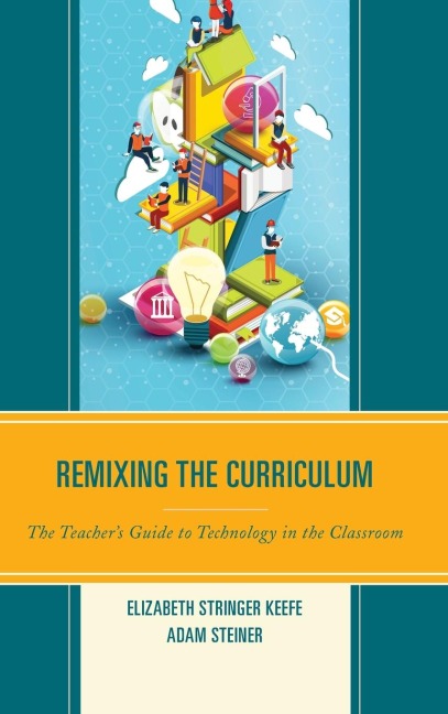 Remixing the Curriculum: The Teachers Guide to Technology in the Classroom