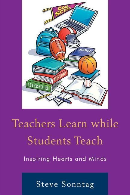 Teachers Learn While Students Teach Inspiring Hearts and Minds