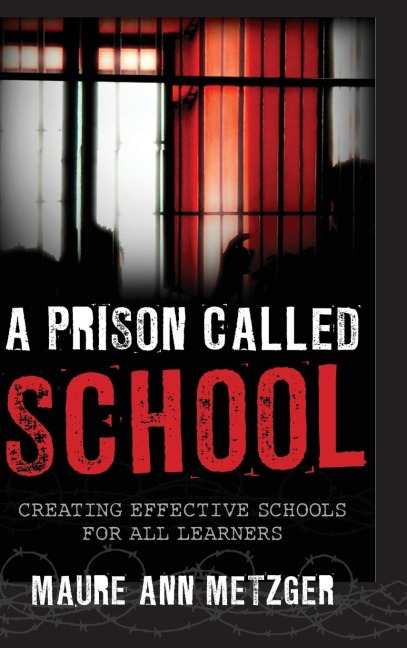 Prison Called School: Creating Effective Schools for All Learners