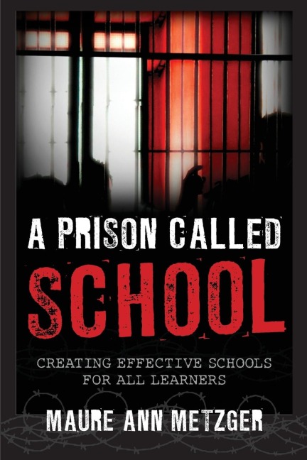 Prison Called School: Creating Effective Schools for All Learners