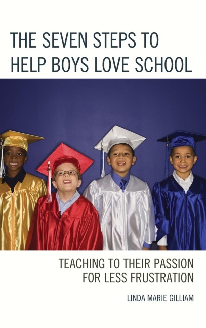 Seven Steps to Help Boys Love School: Teaching to Their Passion for Less Frustration