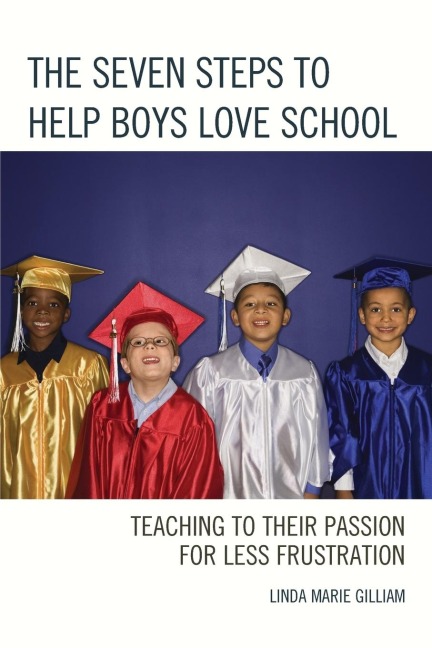 Seven Steps to Help Boys Love School: Teaching to Their Passion for Less Frustration