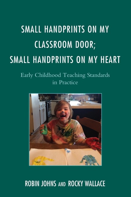 Small Handprints on My Classroom Door; Small Handprints on My Heart: Early Childhood Teaching Standards in Practice