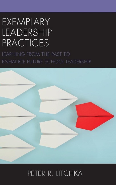 Exemplary Leadership Practices: Learning from the Past to Enhance Future School Leadership