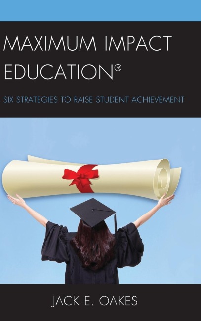 Maximum Impact Education: Six Strategies to Raise Student Achievement