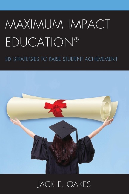Maximum Impact Education: Six Strategies to Raise Student Achievement