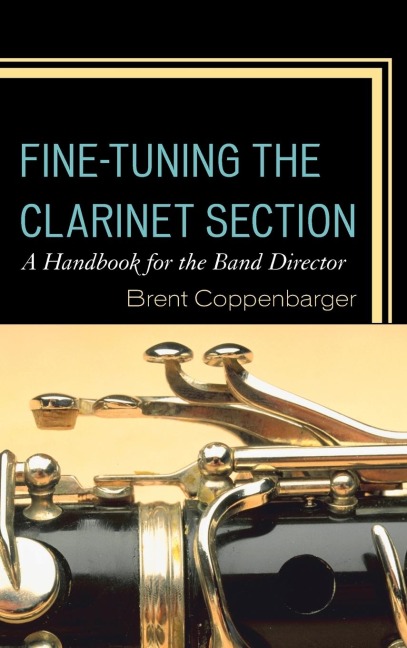 Fine-Tuning the Clarinet Section: A Handbook for the Band Director