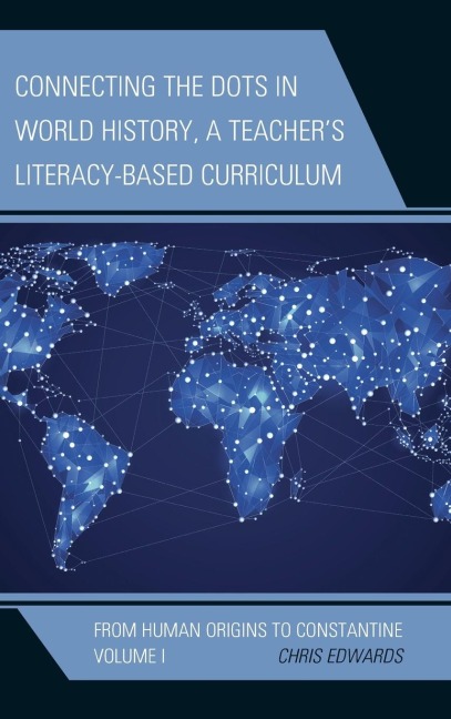 Connecting the Dots in World History, A Teachers Literacy-Based Curriculum: From Human Origins to Constantine