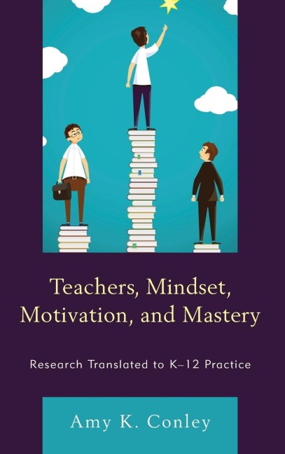 Teachers, Mindset, Motivation, and Mastery: Research Translated to K-12 Practice