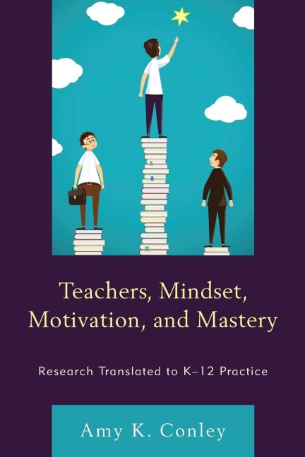 Teachers, Mindset, Motivation, and Mastery: Research Translated to K-12 Practice