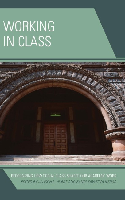 Working in Class: Recognizing How Social Class Shapes Our Academic Work