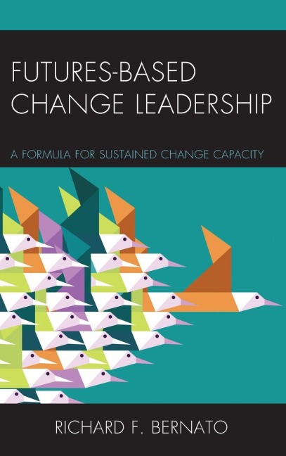 Futures Based Change Leadership: A Formula for Sustained Change Capacity