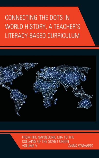 Connecting the Dots in World History, A Teachers Literacy Based Curriculum: From the Napoleonic Era to the Collapse of the Soviet Union